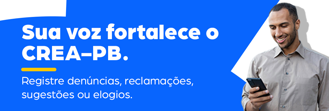 Sua voz fortalece o CREA-PB: registre denúncias, reclamações, sugestões ou elogios