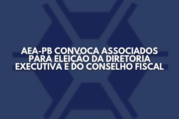 AEA-PB convoca associados para eleição da Diretoria Executiva e do Conselho Fiscal